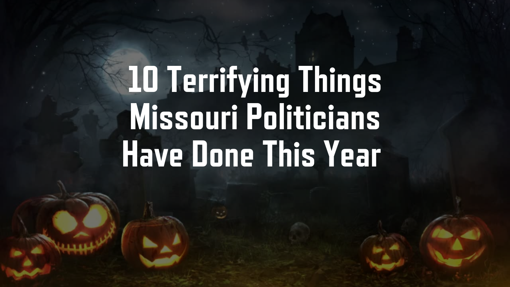 10 Terrifying Things Missouri Politicians Have Done This Year