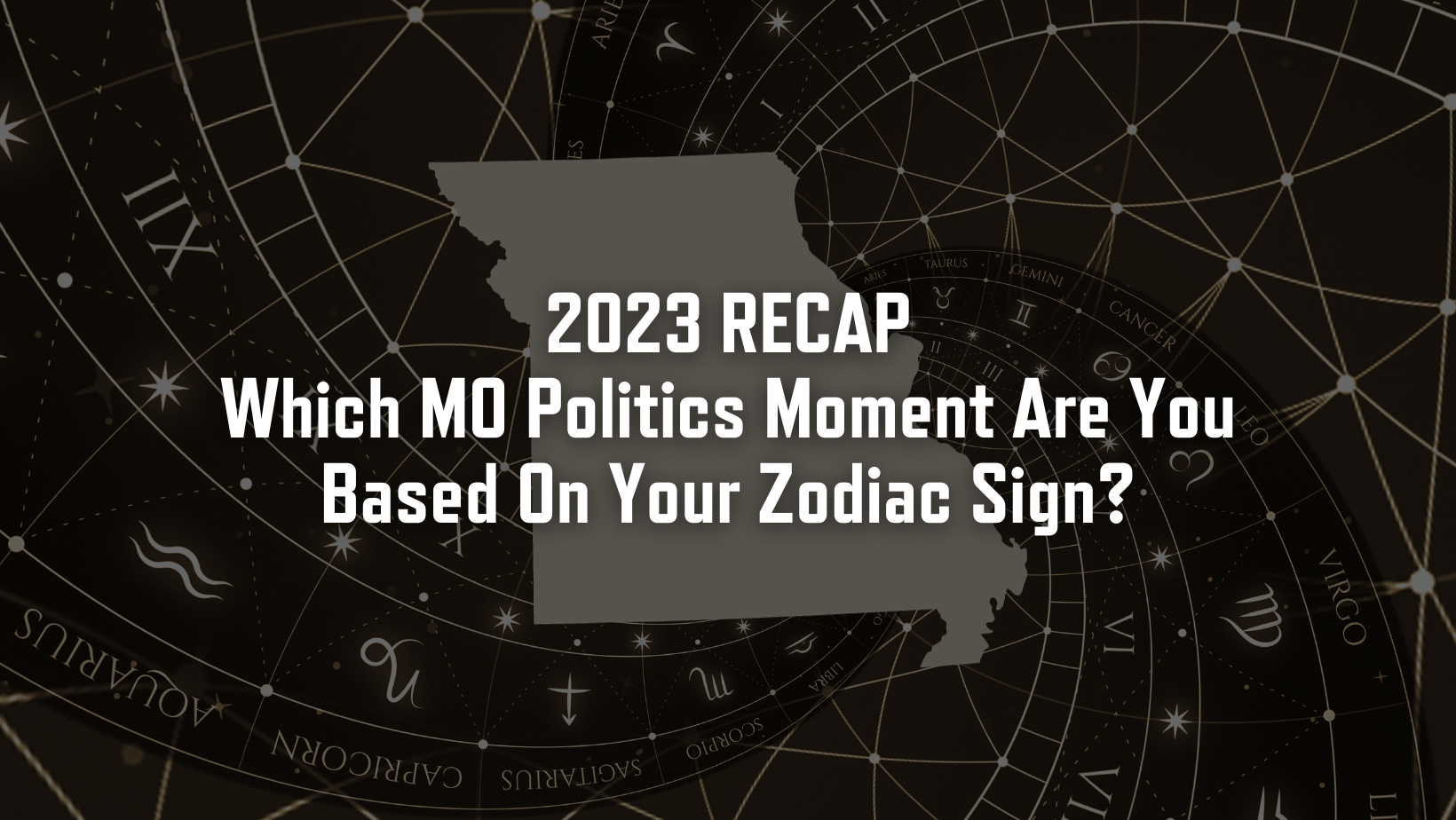 2023 Recap: Which MO Politics Moment Are You Based On Your Zodiac Sign? over a zodiac themed background and MO state shape.